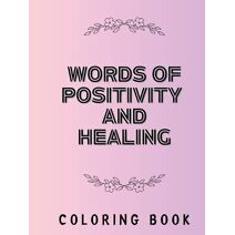 Words of Positivity and Healing Coloring Book