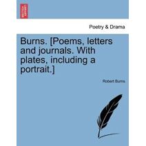Burns. [Poems, letters and journals. With plates, including a portrait.]