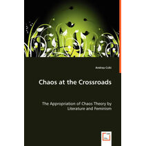 Chaos at the Crossroads - The Appropriation of Chaos Theory by Literature and Feminism