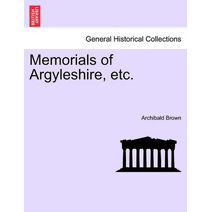 Memorials of Argyleshire, Etc.