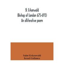 St. Erkenwald (Bishop of London 675-693) An alliterative poem