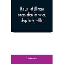 uses of Elliman's embrocation for horses, dogs, birds, cattle