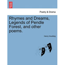 Rhymes and Dreams, Legends of Pendle Forest, and Other Poems.