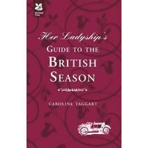 Her Ladyship's Guide to the British Season (Ladyship's Guides)