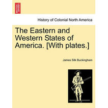 Eastern and Western States of America. [With plates.]