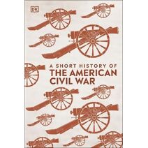 Short History of The American Civil War (DK Short Histories)