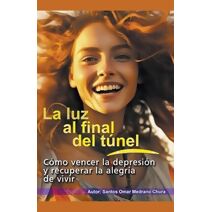 luz al final del túnel. Cómo vencer la depresión y recuperar la alegría de vivir.