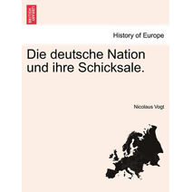 Deutsche Nation Und Ihre Schicksale.