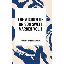 Wisdom of Orison Swett Marden Vol. I
