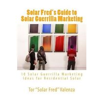 Solar Fred's Guide to Solar Guerrilla Marketing