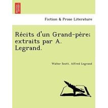 Re Cits D'Un Grand-Pe Re; Extraits Par A. Legrand.