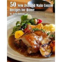 50 New Zealand Main Course Recipes for Home