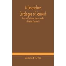 descriptive catalogue of Sanskrit, Pali, and Sinhalese, literary works of Ceylon (Volume I)