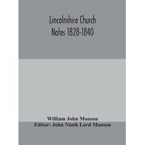 Lincolnshire Church Notes 1828-1840