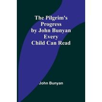 Pilgrim's Progress by John Bunyan Every Child Can Read