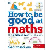 How to be Good at Maths (DK How to Be Good at)