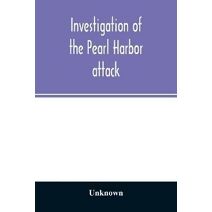 Investigation of the Pearl Harbor attack. Report of the Joint Committee on the Investigation of the Pearl Harbor attack, Congress of the United States, pursuant of S. Con. Res. 27, 79th Cong