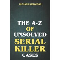 A to Z of Unsolved Serial Killer Cases