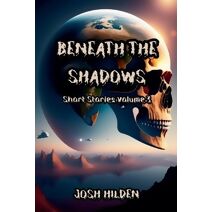 Short Stories Volume 3 - Beneath The Shadows (Collections)