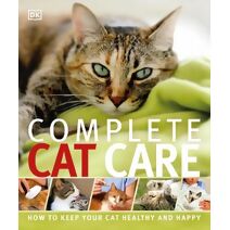 Complete Cat Care (DK Practical Pet Guides)