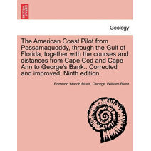 American Coast Pilot from Passamaquoddy, Through the Gulf of Florida, Together with the Courses and Distances from Cape Cod and Cape Ann to George's Bank.. Corrected and Improved. Ninth Edit