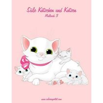 Süße Kätzchen und Katzen Malbuch 3 (Süße Kätzchen Und Katzen)