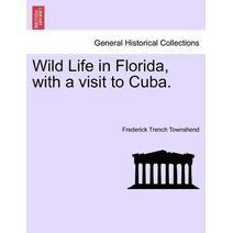 Wild Life in Florida, with a Visit to Cuba.