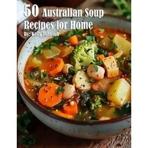 50 Australian Soup Recipes for Home
