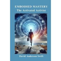 Embodied Mastery, The Activated Activist