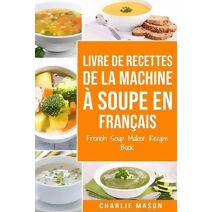 livre de recettes de la machine a soupe En francais/ French Soup Maker Recipe Book