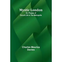 Mystic London; Or, Phases of occult life in the Metropolis