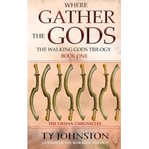 Where Gather the Gods (Walking Gods Trilogy)