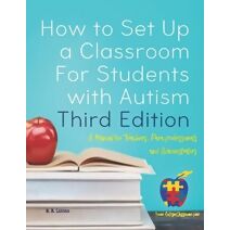 How to Set Up a Classroom For Students with Autism Third Edition
