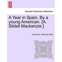 Year in Spain. By a young American. [A. Slidell Mackenzie.]