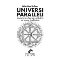 Universi Paralleli - L'esoterismo nel pensiero di Leibniz per muoversi nell'infinito