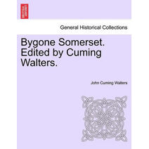 Bygone Somerset. Edited by Cuming Walters.