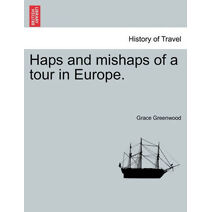 Haps and Mishaps of a Tour in Europe.