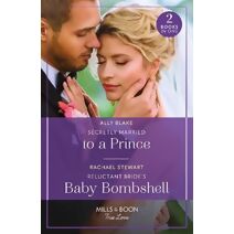 Secretly Married To A Prince / Reluctant Bride's Baby Bombshell Mills & Boon True Love (Mills & Boon True Love)