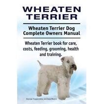 Wheaten Terrier. Wheaten Terrier Dog Complete Owners Manual. Wheaten Terrier book for care, costs, feeding, grooming, health and training.