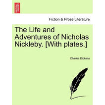 Life and Adventures of Nicholas Nickleby. [With plates.]