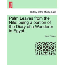 Palm Leaves from the Nile; Being a Portion of the Diary of a Wanderer in Egypt.