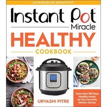 Instant Pot Miracle Healthy Cookbook