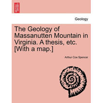 Geology of Massanutten Mountain in Virginia. a Thesis, Etc. [With a Map.]