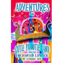 Adventures In Cutie Patootie Land And The Enchanted Lipstick