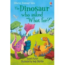 Dinosaur Tales: The Dinosaur who asked 'What for?' (First Reading Level 3: Dinosaur Tales)