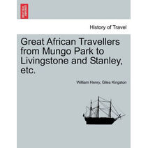 Great African Travellers from Mungo Park to Livingstone and Stanley, etc.