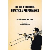 Art of Trombone Practice & Performance