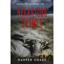 Nefarious Crimes Unsolved Murders Vol. 1 (Nefarious Crimes)