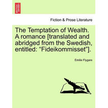 Temptation of Wealth. a Romance [Translated and Abridged from the Swedish, Entitled