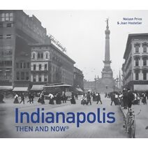 Indianapolis Then and Now® (Then and Now)